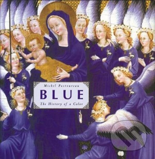 Levně Blue (The History of a Color) - Michel Pastoureau - kniha z kategorie Dejiny a teória umenia
