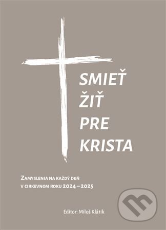 Kniha: Smieť žiť pre Krista (Miloš Klátik)