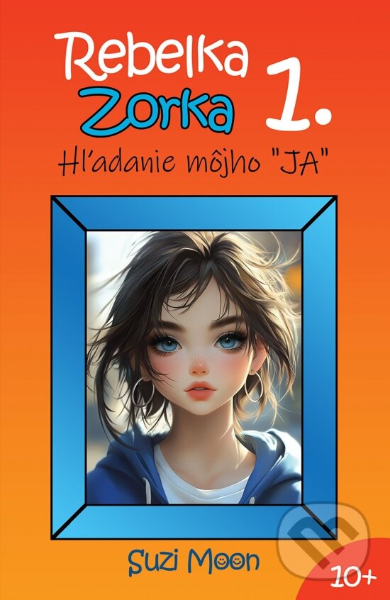 Levně Rebelka Zorka 1 - Hľadanie môjho JA - Suzi Moon - kniha z kategorie Beletria