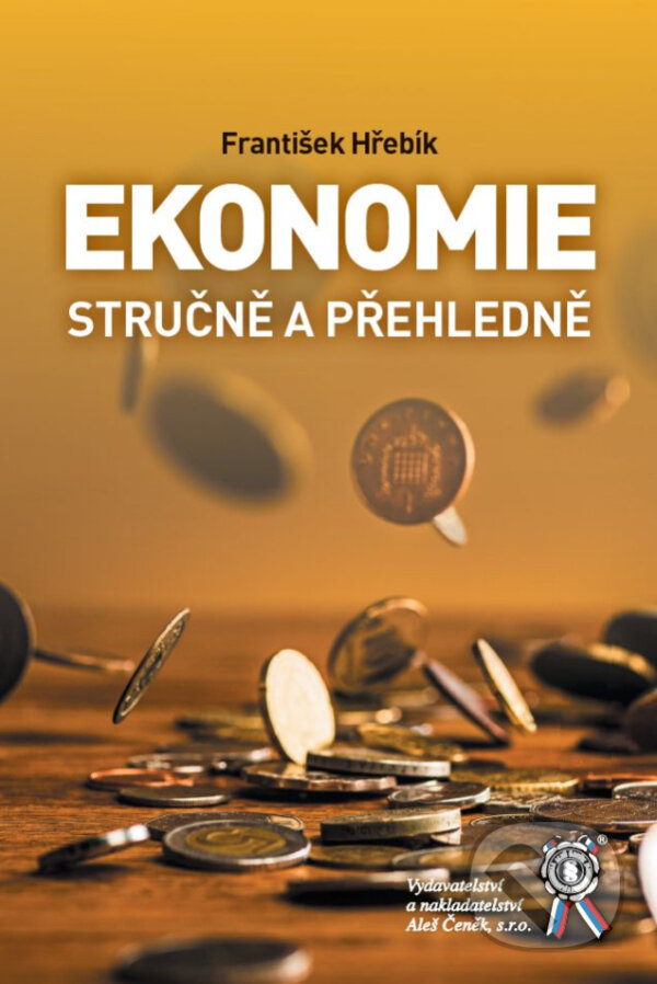 Kniha: Ekonomie stručně a přehledně (František Hřebík). Aleš Čeněk, 2024
