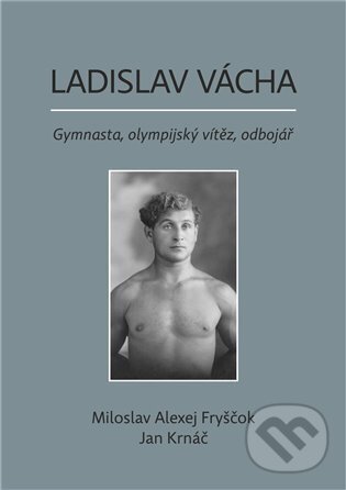 Levně Ladislav Vácha (Gymnasta, olympijský vítěz, odbojář) - kniha z kategorie Životopisy