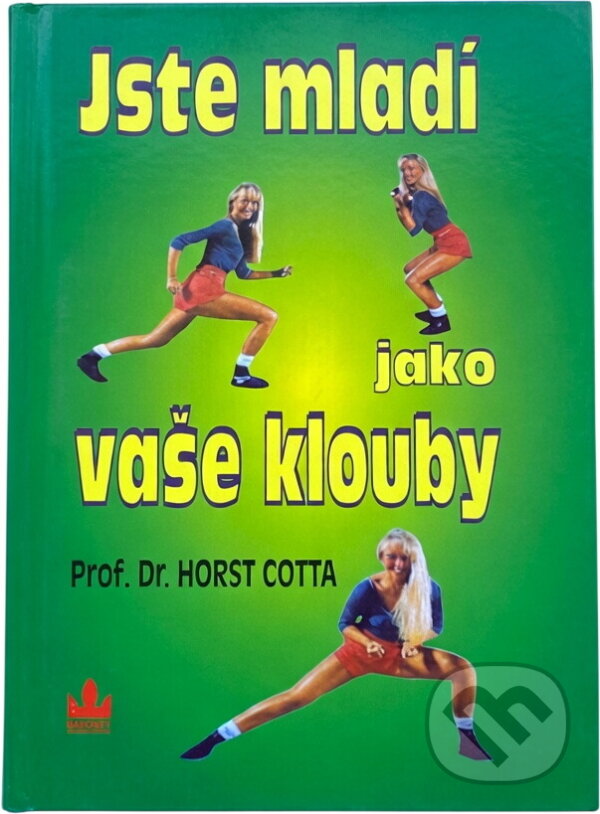 Kniha: Jste mladí jako vaše klouby : pohyb, sport, výživa, léčba (Horst Cotta). Baronet, 1995
