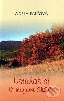 Levně Ustielaš si v mojom srdci - Adela Faičová - kniha z kategorie Romantické
