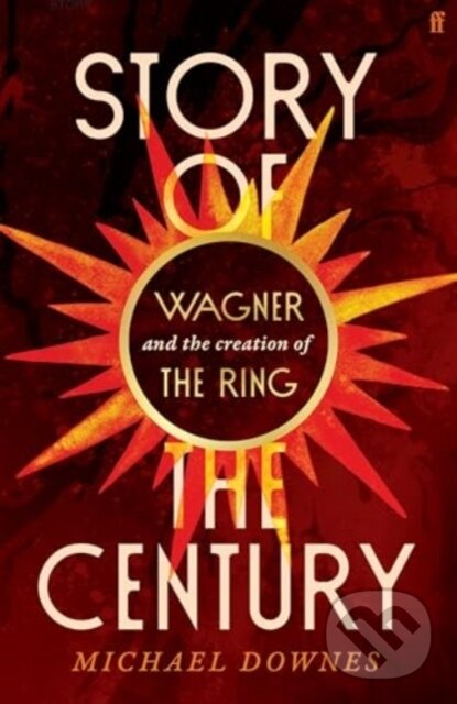 Levně Story of the Century (Wagner and the creation of The Ring) - kniha z kategorie História