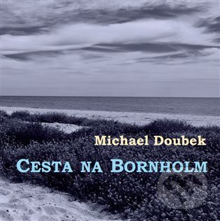 Levně Cesta na Bornholm - Michael Doubek - kniha z kategorie Eseje, úvahy a glosy