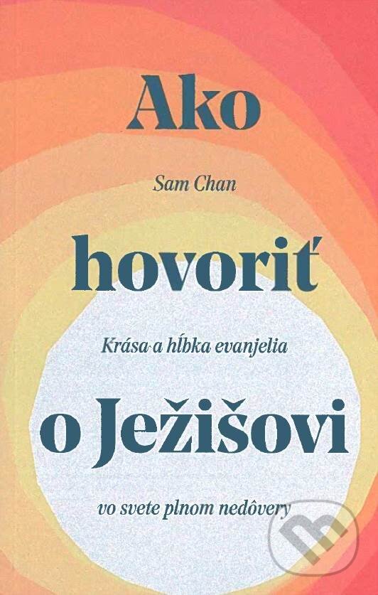 Levně Ako hovoriť o Ježišovi (Krása a hĺbka evanjelia vo svete plnom nedôvery) - kniha z kategorie Duchovný život