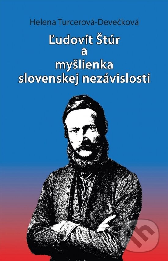 Levně Ľudovít Štúr a myšlienka slovenskej nezávislosti - Helena Turcerová-Devečková - kniha z kategorie História