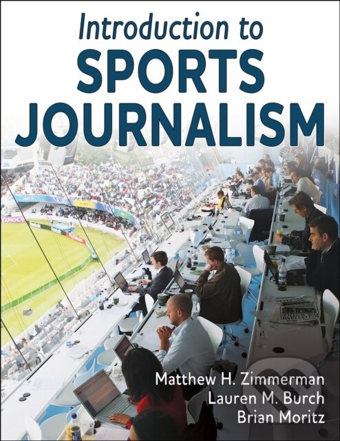 Levně Introduction To Sports Journalism - Brian Moritz, Lauren M. Burch, Matthew H. Zimmerman - kniha z kategorie Marketing