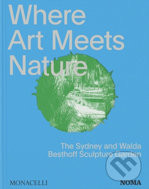 Levně Where Art Meets Nature (The Sydney and Walda Besthoff Sculpture Garden) - kniha z kategorie Sochárstvo