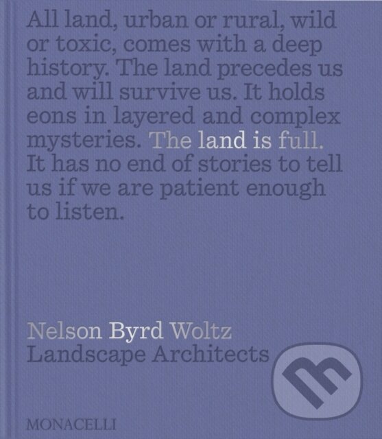 Levně The Land Is Full (Nelson Byrd Woltz Landscape Architects) - kniha z kategorie Záhradná architektúra