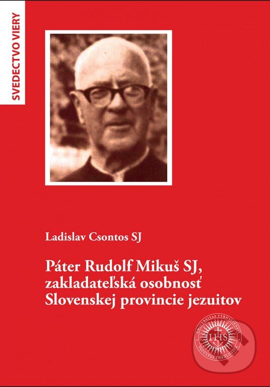 Kniha Páter Rudolf Mikuš SJ, zakladateľská osobnosť Slovenskej provincie jezuitov