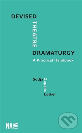 Levně Devised Theatre Dramaturgy (A Practical Handbook) - Sodja Zupanc Lotker - kniha z kategorie Divadlo