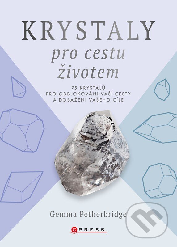 Levně Krystaly pro cestu životem (75 krystalů pro odblokování vaší cesty a dosažení vašeho cíle) - kniha z kategorie Spiritualita