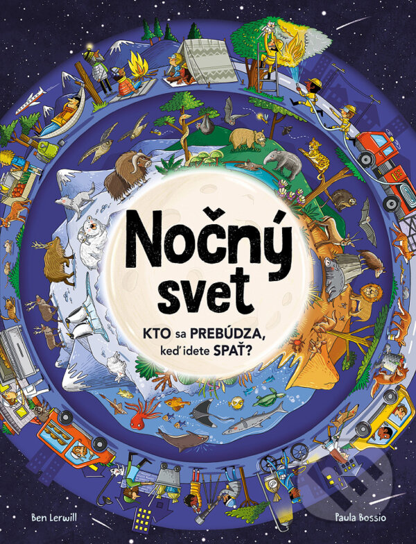 Levně Nočný svet (Kto sa prebúdza, keď idete spať?) - Ben Lerwill, Paula Bossio (ilustrátor) - kniha z kategorie Beletria