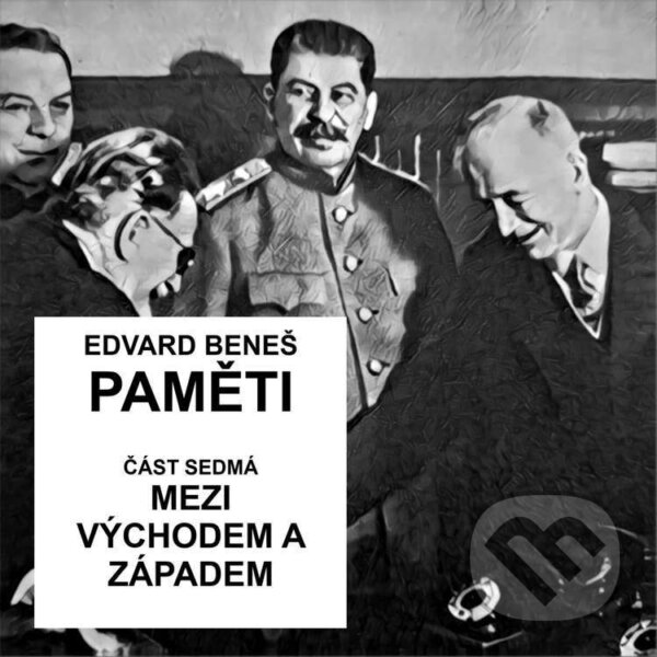 Audiokniha: Paměti - část 7: Mezi Východem a Západem (Edvard Beneš)