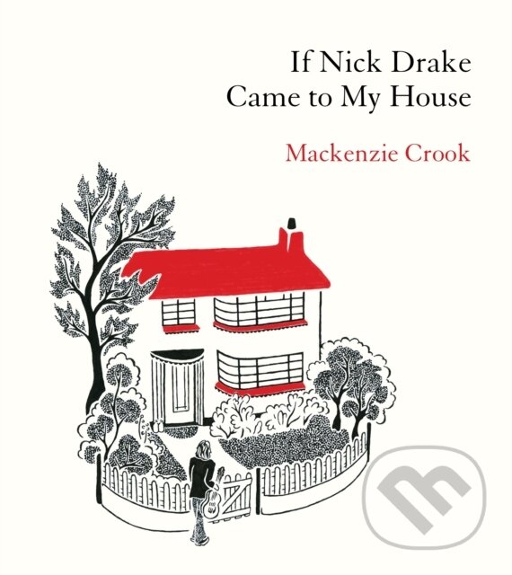 Levně If Nick Drake Came to My House - Mackenzie Crook - kniha z kategorie Beletria