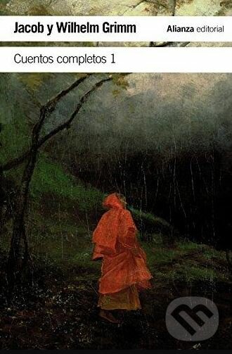 Kniha: Cuentos completos 1 (Jacob Grimm a Wilhelm Grimm). Alianza, 2015
