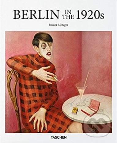 Berlin in the 1920s - Rainer Metzger, Taschen, 2017