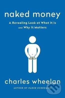 Kniha: Naked Money (Charles Wheelan). W. W. Norton & Company, 2017