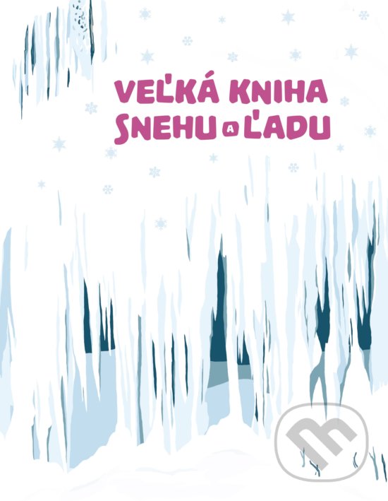 Levně Veľká kniha snehu a ľadu - Štěpánka Sekaninová - kniha z kategorie Naučné knihy