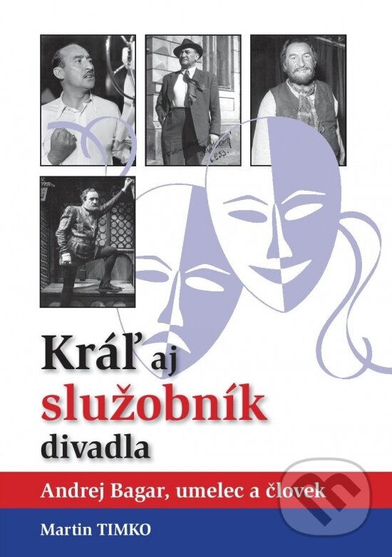 Levně Kráľ aj služobník divadla (Andrej Bagar, umelec a človek) - kniha z kategorie Životopisy