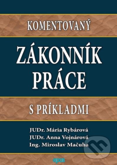 Levně Komentovaný Zákonník práce s príkladmi - Mária Rybárová, Anna Vojnárová, Miroslav Mačuha - kniha z kategorie Pracovné právo