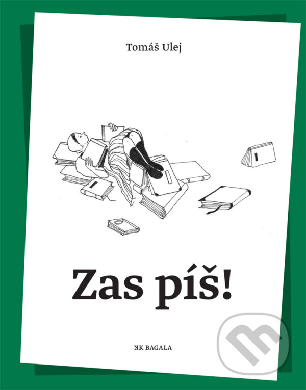 Levně Zas píš! - Tomáš Ulej, Ivana Šáteková (ilustrátor) - kniha z kategorie Citáty a aforizmy
