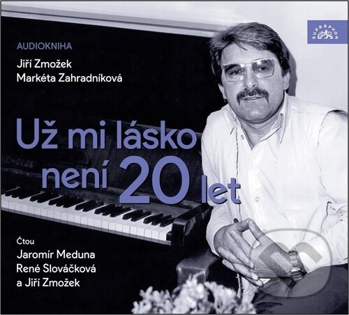 Levně Už mi lásko není 20 let - Jaromír Meduna, Jiří Zmožek, Markéta Zahradníková, René Slováčková
