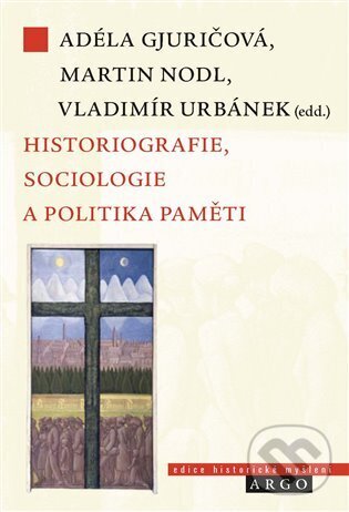 Levně Historiografie, sociologie a politika paměti - Adéla Gjuričová - kniha z kategorie Sociológia