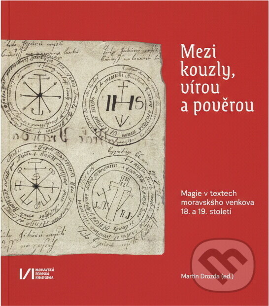 Kniha: Mezi kouzly, vírou a pověrou : magie v textech moravského venkova 18. a 19. století : katalog k výstavě (). , 2024