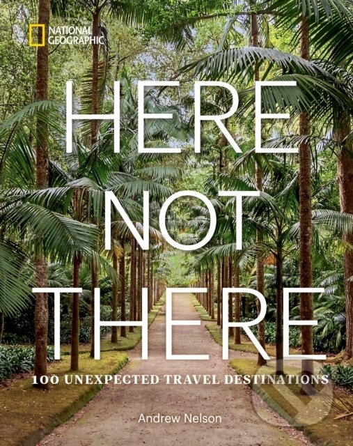 Levně Here Not There: 100 Unexpected Travel Destinations - kniha z kategorie Cestopisy