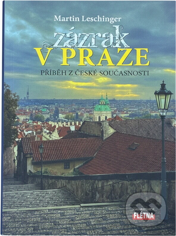 Kniha: Zázrak v Praze : příběh z české současnosti (Martin Leschinger). , 2012