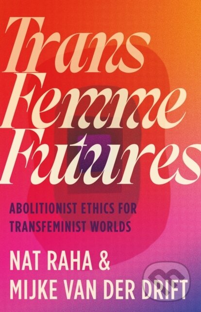 Levně Trans Femme Futures (An Abolitionist Ethic for Transfeminist Worlds) - kniha z kategorie Humanitné a spoločenské vedy