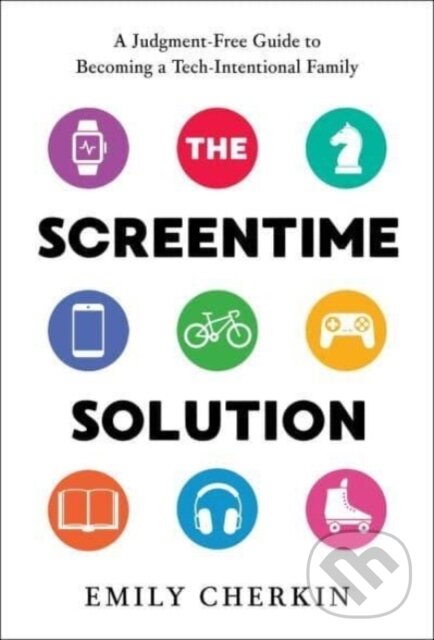 Levně The Screentime Solution (A Judgment-Free Guide to Becoming a Tech-Intentional Family) - kniha z kategorie Vzťahy a rodina