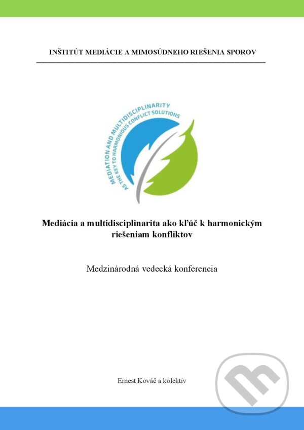 Kniha: Mediácia a multidisciplinarita ako kľúč k harmonickým riešeniam konfliktov (Ernest Kováč). Inštitút mediácie a mimosúdneho riešenia sporov, 2024