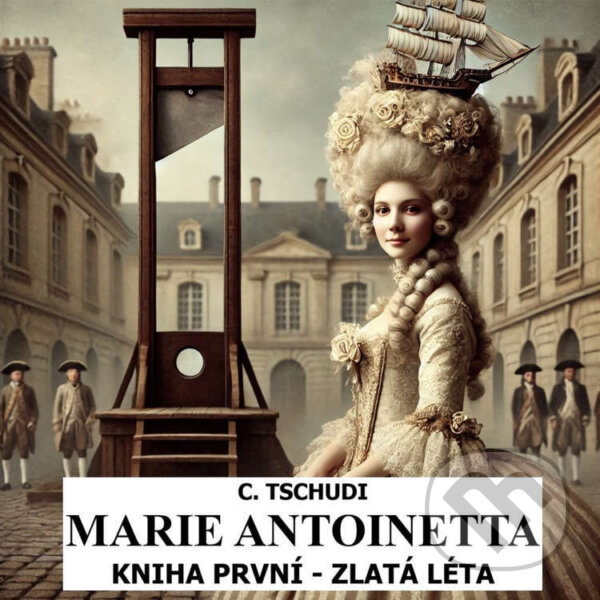 Kniha Marie Antoinetta - zlatá léta před revolucí