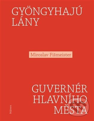 Levně Gyöngyhajú lány / Guvernér hlavního města - Miroslav Fišmeister - kniha z kategorie Poézia