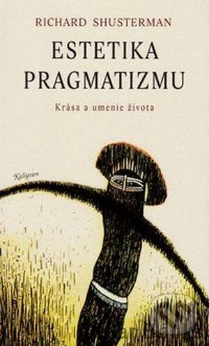 Estetika pragmatizmu - Richard Shusterman, Kalligram, 2003
