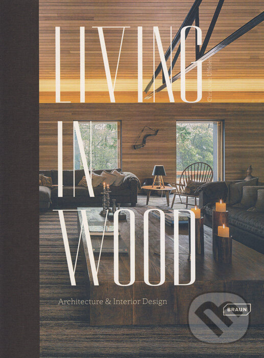 Kniha: Living in Wood (Chris van Uffelen). Braun, 2017