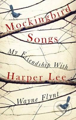 Levně Mockingbird Songs (My Friendship with Harper Lee) - Wayne Flynt - kniha z kategorie Životopisy