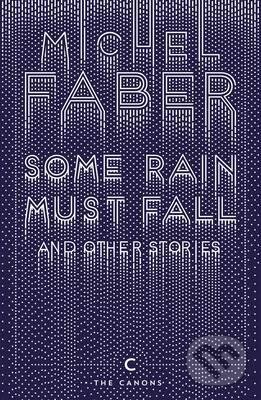 Levně Some Rain Must Fall and Other Stories - Michel Faber - kniha z kategorie Beletria