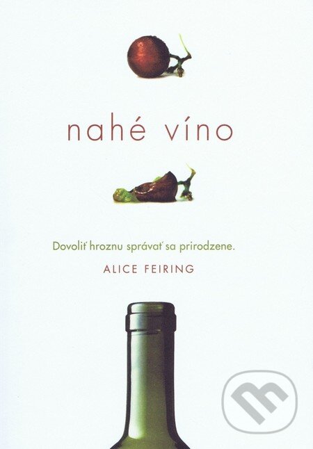 Levně Nahé víno (Dovoliť hroznu správať sa prirodzene) - Alice Feiring - kniha z kategorie Podľa potraviny