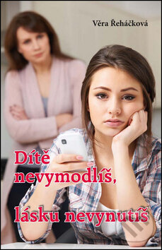 Levně Dítě nevymodlíš, lásku nevynutíš - Věra Řeháčková - kniha z kategorie Beletria