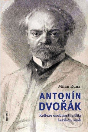 Levně Antonín Dvořák (Reflexe osobnosti a díla) - Milan Kuna - kniha z kategorie Dejiny a teória umenia