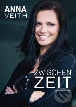 Kniha: Zwischenzeit (Anna Veith a Manfred Behr). MUM Kommunikationsberatung, 2016