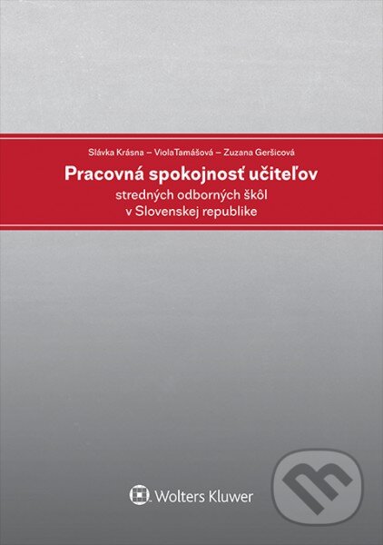 Pracovná spokojnosť učiteľov stredných odborných škôl v Slovenskej republike - Slávka Krásna, Viola Tamášová, Zuzana Geršicová, Wolters Kluwer, 2017