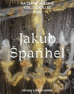 Jakub Špaňhel - Na černé hladině kde zrcadlí se noci - Jakub Špaňhel, Kant, 2017