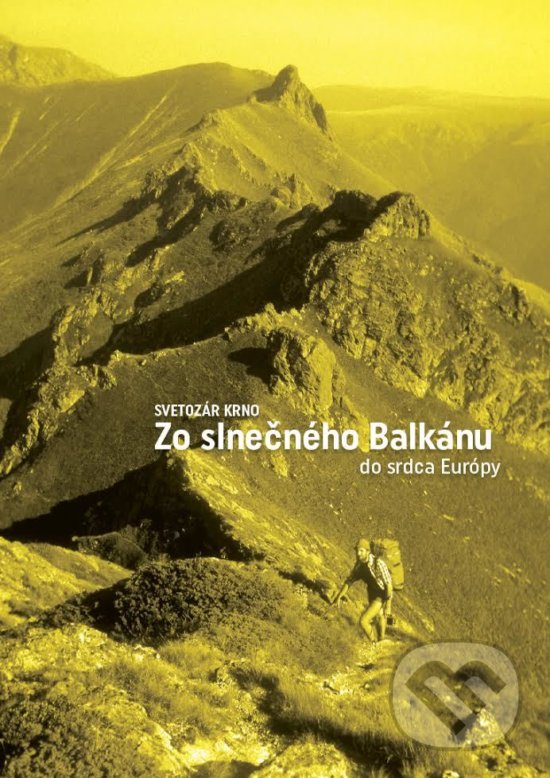 Levně Zo slnečného Balkánu do srdca Európy - Svetozár Krno - kniha z kategorie Mapy a cestovanie