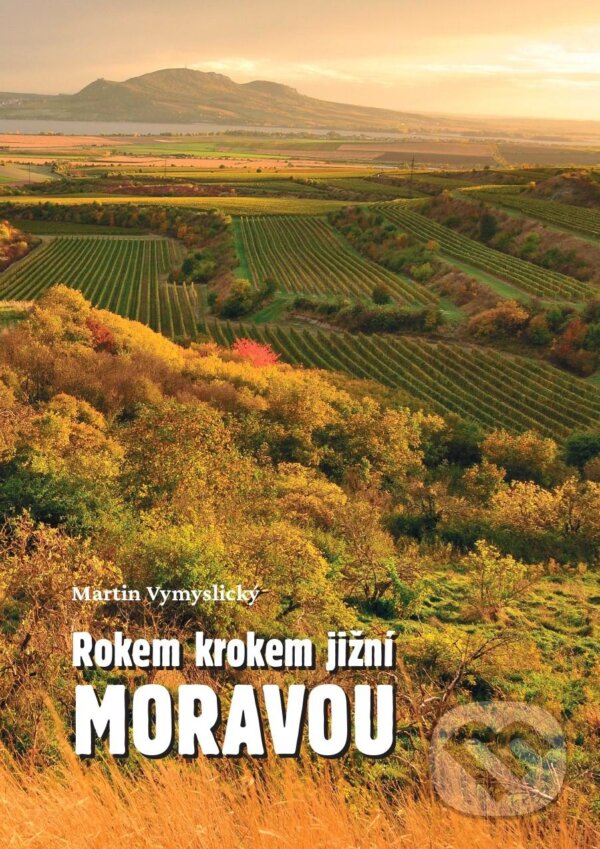 Kniha: Rokem krokem jižní Moravou (Martin Vymyslický). Bookla, 2024