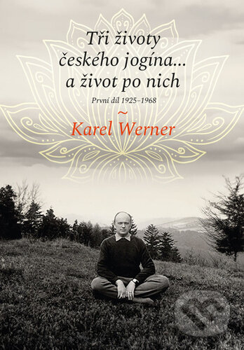 Levně Tři životy českého jogína… a život po nich: První díl 1925–1968 - kniha z kategorie Autobiografie
